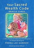 Your Sacred Wealth Code Oracle Cards A Daily Practice To Unlock Your Soul Blueprint For Purpose Prosperity A 23 Card Deck Guidebook