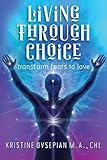 Living Through Choice Transform Fears To Love