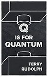 Q Is For Quantum