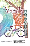 The Serenity Experiment: Searching for Personal Peace in a World That Won’t Slow Down