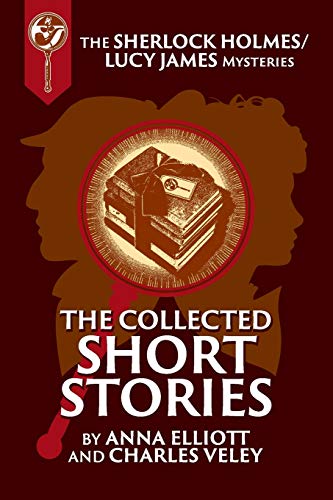 The Collected Sherlock Holmes and Lucy James Short Stories book cover