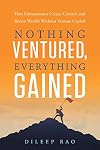 Nothing Ventured, Everything Gained: How Entrepreneurs Create, Control, and Retain Wealth Without Venture Capital