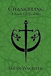 Changeling: A Book Of Qualities - Aidan Wachter