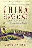 China Sings To Me A Journey Into The Middle Kingdom And Myself