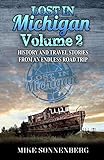 Lost In Michigan Volume 2 History And Travel Stories From An Endless Road Trip