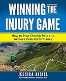 Winning The Injury Game How To Stop Chronic Pain And Achieve Peak Performance