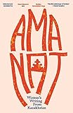 Amanat: Women’s Writing from Kazakhstan