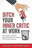 Ditch Your Inner Critic At Work Evidencebased Strategies To Thrive In Your Career