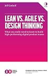 Lean vs. Agile vs. Design Thinking: What You Really Need to Know to Build High-Performing Digital Product Teams