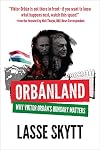 Orbanland: Why Viktor Orbán's Hungary Matters