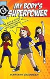 My Body's Superpower: The Girls' Guide to Growing Up Healthy During Puberty