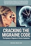 Cracking The Migraine Code The Mystery Of Migraine And Chronic Headaches