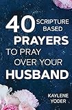 40 Scripturebased Prayers To Pray Over Your Husband The Just Prayers Version Of A Wifes 40day Fasting And Prayer Journal