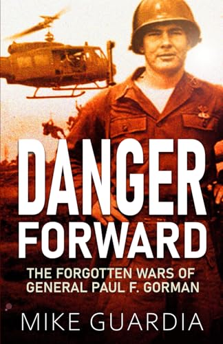 Danger Forward: The Forgotten Wars of General Paul F. Gorman book cover
