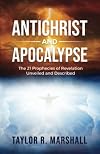 Antichrist and Apocalypse: The 21 Prophecies of Revelation Unveiled and Described