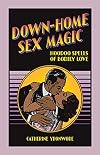 Down-Home Sex Magic: Hoodoo Spells of Bodily Love