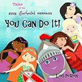 You Can Do It Tales Of The Five Enchanted Mermaids