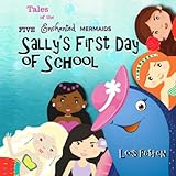 Sallys First Day Of School Tales Of The Five Enchanted Mermaids