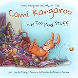 Cami Kangaroo Has Too Much Stuff An Empowering Childrens Book About Responsibility Cami Kangaroo And Wyatt Too