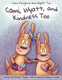 Cami Wyatt And Kindness Too A Childrens Activity Book About Compassion Cami Kangaroo And Wyatt Too