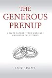 The Generous Prenup How To Support Your Marriage And Avoid The Pitfalls