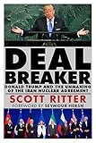 Dealbreaker Donald Trump And The Unmaking Of The Iran Nuclear Deal
