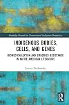 Indigenous bodies, cells, and genes : biomedicalization and embodied resistance in Native American literature