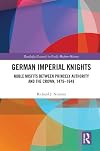 German imperial knights : noble misfits between princely authority and the crown, 1479-1648