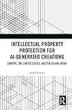 Intellectual Property Protection for AI-generated Creations Europe, United States, Australia and Japan.