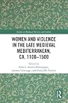 Women and violence in the late medieval Mediterranean, ca. 1100-1500