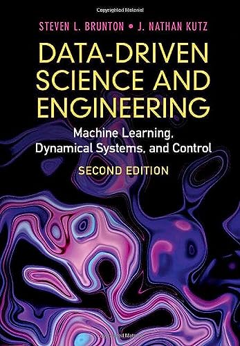 Data-Driven Science and Engineering: Machine Learning, Dynamical Systems, and Control: Brunton, Steven L., Kutz, J. Nathan
