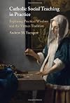 Catholic Social Teaching in Practice: Exploring Practical Wisdom and the Virtues Tradition
