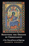 Resetting the Origins of Christianity: A New Theory of Sources and Beginnings