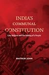 India's Communal Constitution: Law, Religion, and the Making of a People