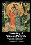 The Making of Persianate Modernity: Language and Literary History between Iran and India: 25 (The Global Middle East, Series Number 25)