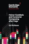 Heiner Goebbels and curatorial composing after Cage from staging works to musicalising encounters
