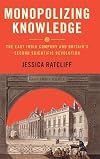 Monopolizing Knowledge: The East India Company and Britain's Second Scientific Revolution (Science in History)