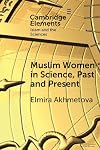 Muslim Women in Science, Past and Present (Elements in Islam and Science)
