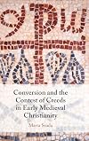 Conversion and the Contest of Creeds in Early Medieval Christianity