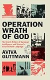 Operation Wrath of God: The Secret History of European Intelligence and Mossad's Assassination Campaign