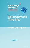 Rationality and Time Bias (Elements in Decision Theory and Philosophy)