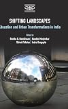 Shifting Landscapes: Education and Urban Transformations in India (Metamorphoses of the Political: Multidisciplinary Approaches)