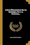 Lettres %C3%A9l%C3%A9mentaires Sur La Botanique, Par J. J. Rousseau...