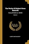 The Works of Hubert Howe Bancroft Volume XIX: California Vol. II 1801-1824