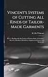 Systems of Cutting All Kinds of Tailor-made Garments: Part 1: Dealing With the Cutting of Various Styles of Trousers, Breeches, Knickers, Pantaloons, Leggings and Gaiters, and Waistcoats