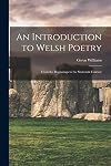 An Introduction to Welsh Poetry: From the Beginnings to the Sixteenth Century