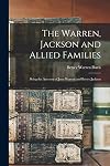 The Warren, Jackson and Allied Families: Being the Ancestry of Jesse Warren and Betsey Jackson