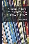 Sunshine Rose, the Story of a Shetland Pony