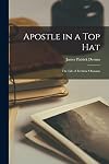 Apostle in a Top Hat: The Inspiring Story of Frederick Ozanam, Founder of the Worldwide Society of St. Vincent de Paul