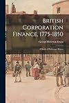 British corporation finance, 1775-1850 : a study of preference shares